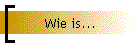 Wie is...